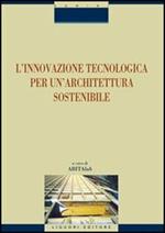 L' innovazione tecnologica per un'architettura sostenibile