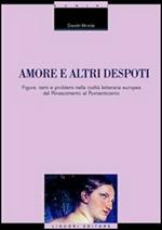 Amore e altri despoti. Figure, temi e problemi nella civiltà letteraria europea dal Rinascimento al Romanticismo