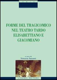 Forme del tragicomico nel teatro tardo elisabettiano e giacomiano - copertina