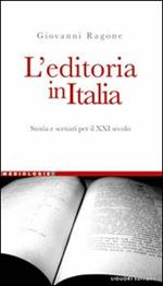 L' editoria in Italia. Storia e scenari per il XXI secolo