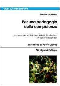 Per una pedagogia delle competenze. La costruzione di un modello di formazione in contesti aziendali - Fausta Sabatano - copertina