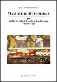 Manuale di metrologia. Per architetti studiosi di storia dell'architettura e archeologi in Italia - Marcello Salvatori - copertina