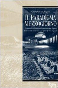 Il paradigma Mezzogiorno. Ecomomia e società alla prova della modernizzazione di qualità. Politica e centrosinistra sfidati a non ripetere gli errori del passato - Gianfranco Nappi - copertina