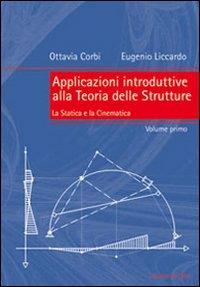 Applicazioni introduttive alla teoria delle strutture. Vol. 1: La statica e la cinematica. - Ottavia Corbi,Eugenio Liccardo - copertina