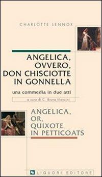 Angelica, ovvero, don Chisciotte in gonnella-Angelica, or, Quixote in petticoats. Una commedia in due atti - Charlotte Lennox - copertina
