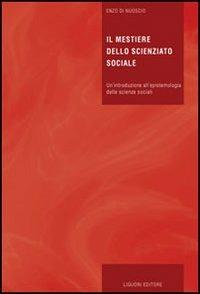 Il mestiere dello scienziato sociale. Un'introduzione all'epistemologia delle scienze sociali - Enzo Di Nuoscio - copertina