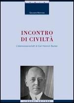 Incontro di civiltà. L'Islamwissenschaft di Carl Heinrich Becker. Con una nota di E. Massimilla