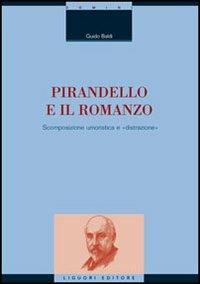 Pirandello e il romanzo. Scomposizione umoristica e «distrazione» - Guido Baldi - copertina