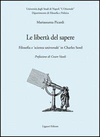 Le libertà del sapere. Filosofia e «scienza universale» in Charles Sorel - Mariassunta Picardi - copertina