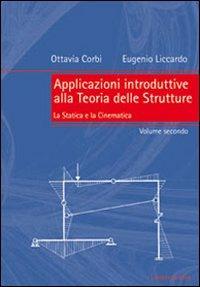 Applicazioni introduttive alla teoria delle strutture. Vol. 2: La statica e la cinematica. - Ottavia Corbi,Eugenio Liccardo - copertina