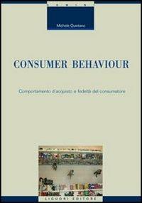 Consumer behaviour. Comportamento d'acquisto e fedeltà del consumatore - Michele Quintano - copertina