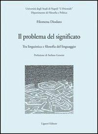 Il problema del significato. Tra linguistica e filosofia del linguaggio - Filomena Diodato - copertina