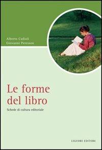 Le forme del libro. Schede di cultura editoriale - Alberto Cadioli,Giovanni Peresson - copertina