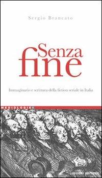 Senza fine. Immaginario e scrittura della fiction seriale in italia - Sergio Brancato - copertina