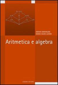 Aritmetica e algebra - Dikran Dikranjan,Maria Silvia Lucido - copertina