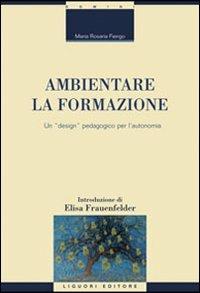 Ambientare la formazione. Un «design» pedagogico per l'autonomia - Maria Rosaria Fiengo - copertina