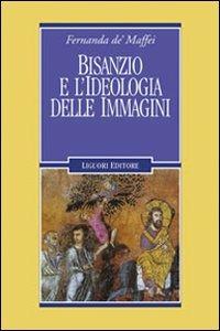 Bisanzio e l'ideologia delle immagini - Fernanda De' Maffei - copertina