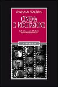 Cinema e recitazione. Dalla chiassosa arte del silenzio all'improvvisazione televisiva. Con DVD - Ferdinando Maddaloni - copertina