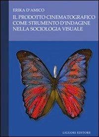 Il prodotto cinematografico come strumento d'indagine nella sociologia visuale - Erika D'Amico - copertina