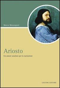 Ariosto. Un amore assoluto per la narrazione - Marco Marangoni - copertina
