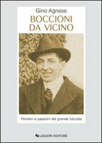 Boccioni da vicino. Pensieri e passioni del grande futurista - Gino Agnese - copertina