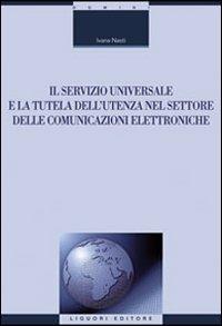 Il servizio universale e la tutela dell'utenza nel settore delle comunicazioni elettroniche - Ivana Nasti - copertina