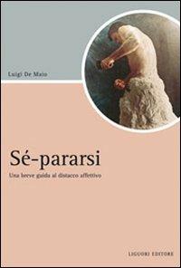 Sé-pararsi. Una breve guida al distacco affettivo - Luigi De Maio - copertina