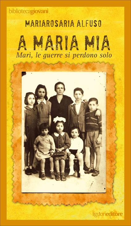 A Maria mia. Marì, le guerre si perdono solo - Mariarosaria Alfuso - ebook