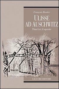 Ulisse ad Auschwitz. Primo Levi, il superstite - François Rastier - copertina