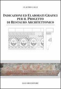 Indicazioni e elaborati grafici per il progetto di restauro architettonico - Claudio Galli - copertina
