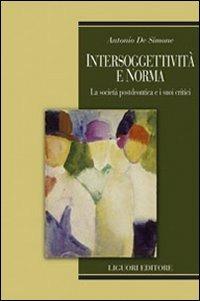 Intersoggetività e norma. La società postdeontica e i suoi critici - Antonio De Simone - copertina