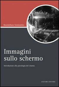 Immagini sullo schermo. Introduzione alla psicologia del cinema - Massimiliano Sommantico - copertina