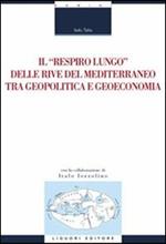 Il «respiro lungo» delle rive del Mediterraneo tra geopolitica e geoeconomia