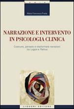 Narrazione e intervento in psicologia clinica. Costruire, pensare e trasformare narrazioni fra «logos» e «pathos»