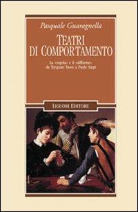 Teatri di comportamento. La «regola» e il «difforme» da Torquato Tasso a Paolo Sarpi - Pasquale Guaragnella - copertina