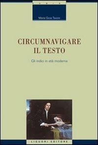 Circumnavigare il testo. Gli indici in età moderna - Maria Gioia Tavoni - copertina