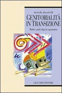 Genitorialità in transizione. Madri e padri dopo la separazione - Isabella Quadrelli - copertina