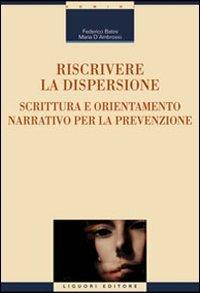 Riscrivere la dispersione. Scrittura e orientamento narrativo per la prevenzione - Federico Batini,Maria D'Ambrosio - copertina