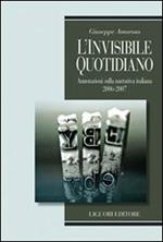 L' invisibile quotidiano. Annotazioni sulla narrativa italiana 2006-2007