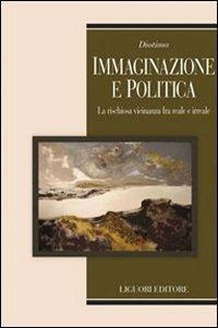 Immaginazione e politica. La rischiosa vicinanza fra reale e irreale - copertina