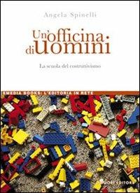 Un' officina di uomini. La scuola del costruttivismo - Angela Spinelli - copertina