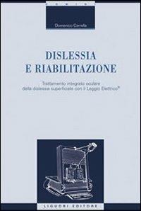 Dislessia e riabilitazione. Vol. 1: Trattamento integrato oculare della dislessia superficiale con il leggio elettrico. - Domenico Carrella - copertina