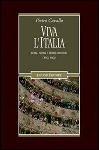 Viva l'Italia. Storia, cinema e identità nazionale (1932-1962) - Pietro Cavallo - copertina