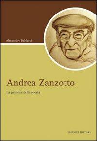 Andrea Zanzotto. La passione della poesia - Alessandro Baldacci - copertina