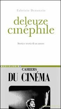 Deleuze cinéphile. Storia e teoria di un amore - Fabrizio Denunzio - copertina
