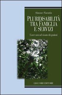 Pluridisabilità tra famiglia e servizi. L'«aver cura» nel vissuto dei genitori - Simone Visentin - copertina