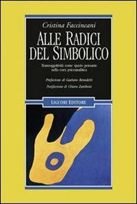 Alle radici del simbolico. Transoggettività come spazio pensante nella cura psicoanalitica - Cristina Faccincani - copertina