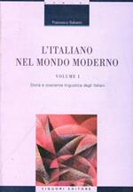 L' Italiano nel mondo moderno. Vol. 1: Storia e coscienza linguistica degli italiani.