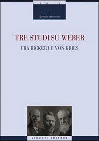 Tre studi su Weber fra Rickert e Von Kries - Edoardo Massimilla - copertina