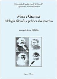 Marx e Gramsci. Filologia, filosofia e politica allo specchio - copertina